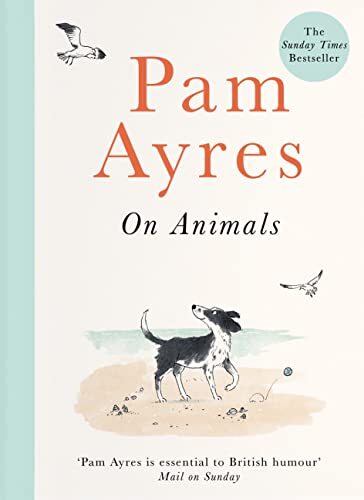 Pam Ayres on Animals-Pam Ayres,Ellie Snowdon
