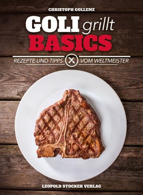Goli grillt - Basics | Rezepte und Tipps vom Weltmeister | Christoph Gollenz