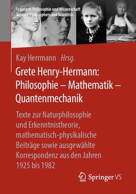Grete Henry-Hermann: Philosophie - Mathematik - Quantenmechanik | Kay Herrmann