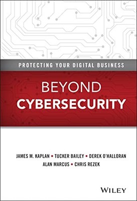 Beyond Cybersecurity: Protecting Your Digital     Business