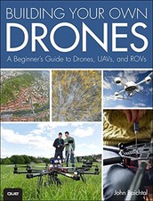 BUILDING YOUR OWN DRONES: A BEGINNERS' GUIDE TO DRONES, By John Baichtal *VG+*