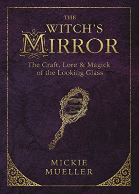 The Witch's Mirror: The Craft, Lore and Magick of the L - Paperback NEW Mickie M