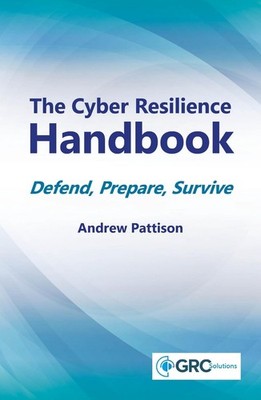 The Cyber Resilience Handbook: Defend, Prepare, Survive by Andrew Pattison Paper