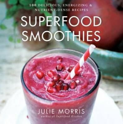Superfood Smoothies: 100 Delicious, Energizing & Nutrient-dense Recipes - GOOD