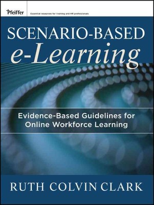 Scenario-Based e-Learning : Evidence-Based Guidelines for Online Workforce Le...