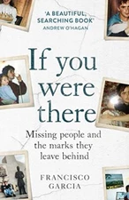 If You Were There: Missing People and the Marks They Leave Behi 