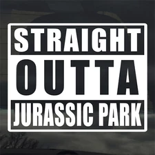 Straight Outta Jurassic Park Sticker Decal Dinosaur Raptor Car Window Laptop