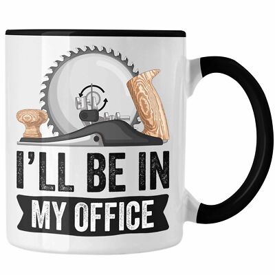 Trendation - Schreiner Tasse Tischler Holzarbeiter Geschenk Spruch I'll Be In My