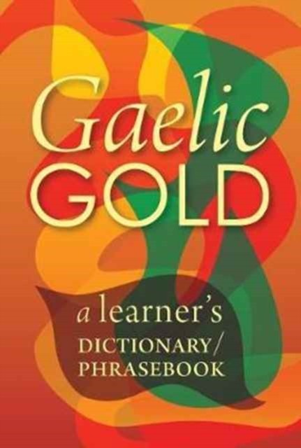 Gaelic Gold A Learner's Dictionary/Phrasebook by B01 (Paperback Book)