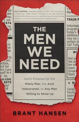 Men We Need: God's Purpose for the Manly Man..., Hansen