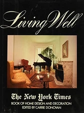 LIVING WELL: THE NEW YORK TIMES BOOK OF HOME DESIGN AND By Carrie Donovan VG