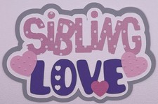 Family - Sibling Love - Paper Piecing Scrapbook Embellishment Die Cuts