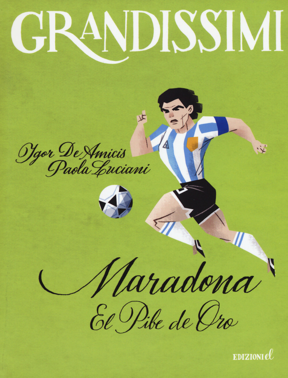 Libri De Amicis Igor / Paola Luciani - Maradona. El Pibe De Oro. Ediz. A Colori