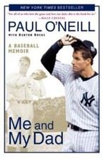 Me and My Dad: A Baseball Memoir by O'Neill, Paul; Rocks, Burton
