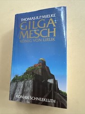 Gilgamesch, König von Uruk König von Uruk ; Roman Mielke, Thomar R. P.: