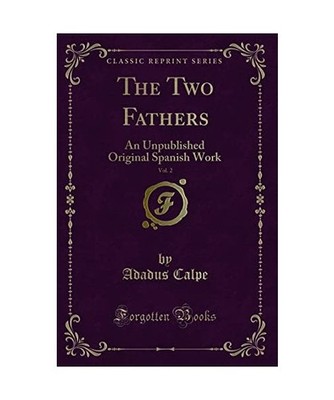The Two Fathers, Vol. 2: An Unpublished Original Spanish Work [Classic Reprint]:
