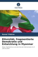 Kemal Yildirim | EthnizitäT, Fragmentierte Demokratie Und Entwicklung In Myanmar