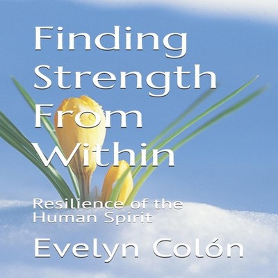 Finding Strength From Within Resilience of the Human Spirit Amazo