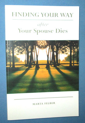 Finding Your Way After Your Spouse Dies By Marta Felber, 2000, Trade Paperback