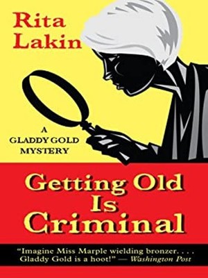 Getting Old Is Criminal : A Gladdy Gold Mystery Hardcover Rita La