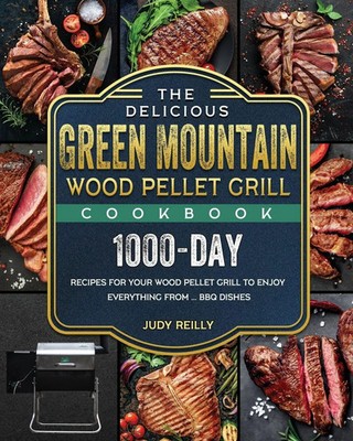 Judy Reilly | The Delicious Green Mountain Wood Pellet Grill Cookbook | Buch