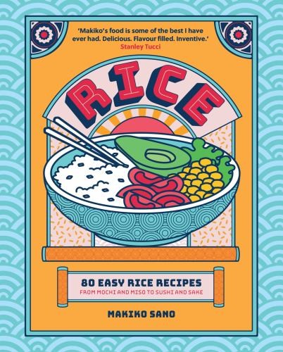 Rice: 80 Easy Rice Recipes, From Mochi..., Sano, Makiko