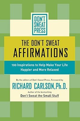 The Don't Sweat Affirmations: 100 Inspirations to Help Make Your Life Happier a