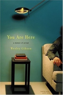 You Are Here: A Memoir of Arrival by Gibson, Wesley, Good Book