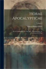 Horae Apocalypticae: Or A Commentary On The Apoc., Including Also An Examination