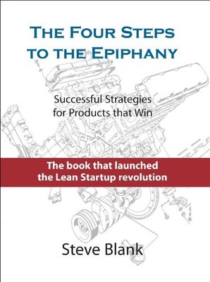 The Four Steps to the Epiphany: Successful Strategies for Products That Win ...