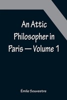 ÉMile Souvestre | An Attic Philosopher In Paris - Volume 1 | Taschenbuch (2022)