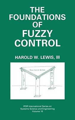 THE FOUNDATIONS OF FUZZY CONTROL (IFSR INTERNATIONAL By Harold W. Lewis