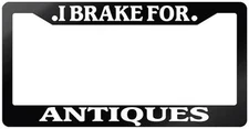 Glossy Black License Plate Frame I BRAKE FOR ANTIQUES Auto Accessory 879