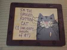 wooden framed sign "I'm the spoiled rotten cat I love every minute of it 