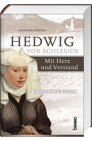 Hedwig von Schlesien  Mit Herz und Verstand: Ein biografischer Roman Ein biogra