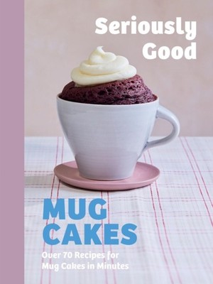 SERIOUSLY GOOD MUG CAKES by CALDER, KATE ET AL Hardback Self Help Business