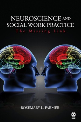 Neuroscience and Social Work Practice: The Missing Link by Farmer, Rosemary L.