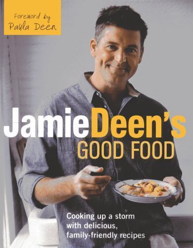 Jamie Deen's Good Food: Cooking Up a Storm with Delicious, Family-Friendly  Reci