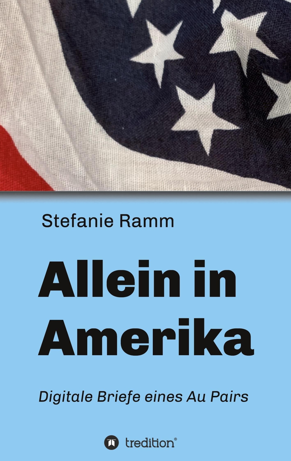 Stefanie Ramm | Allein In Amerika - Digitale Briefe Eines Au Pairs |