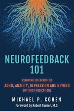 Neurofeedback 101: Rewiring the Bra..., Cohen, Michael