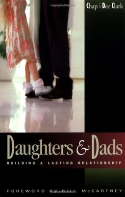 Daughters and Dads : Building a Lasting Relationship Chap, Clark,