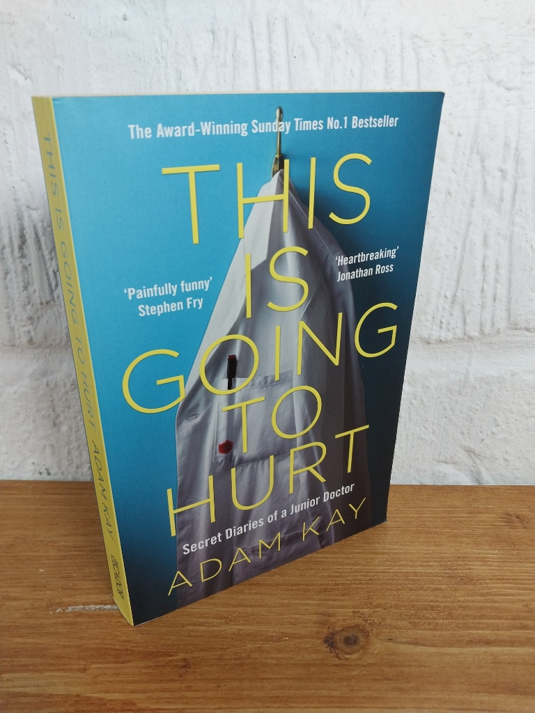 This is Going to Hurt: Secret Diaries of a Junior Doctor — Adam Kay