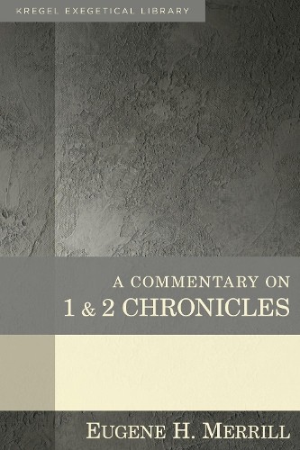 A Commentary on 1 & 2 Chronicles by Eugene Merrill - 9780825425592