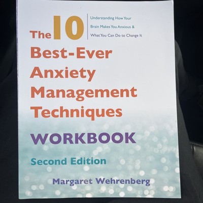 The 10 Best Ever Anxiety Management Techniques. Workbook