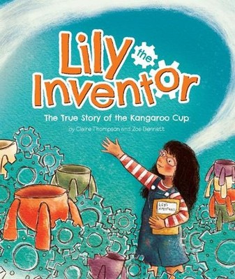 Lily the Inventor: The True Story of the Kangaroo Cup by Claire Thompson Hardcov