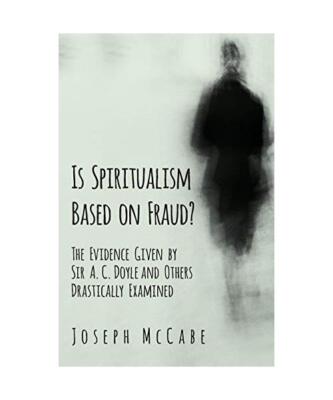 Is Spiritualism Based on Fraud? - The Evidence Given by Sir A. C. Doyle and Othe