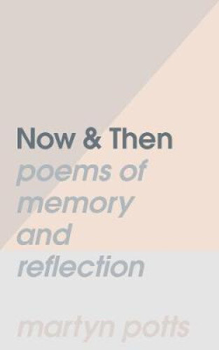 Thumbnail - Now & Then: Poems Of Memory And Reflection By Martyn Potts