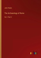 John Parker | The Archaeology Of Rome | Taschenbuch | Englisch (2023)