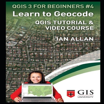 Learn to Geocode QGIS TUTORIAL AND VIDEO COURSE Ian Allan Paperba