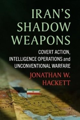 Jonathan W Hackett Iran's Shadow Weapons (Paperback)